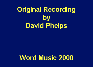Original Recording
by
David Phelps

Word Music 2000