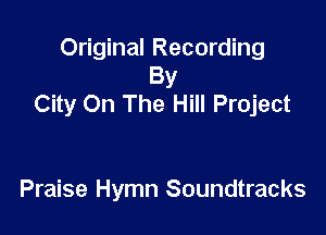 Original Recording
By
City On The Hill Project

Praise Hymn Soundtracks