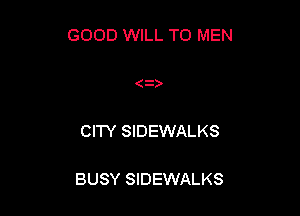 GOOD WILL TO MEN

CITY SIDEWALKS

BUSY SIDEWALKS