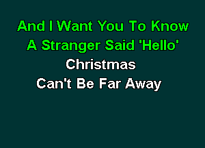 And I Want You To Know
A Stranger Said 'Hello'
Christmas

Can't Be Far Away