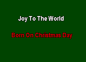 Joy To The World