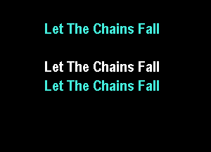Let The Chains Fall

Let The Chains Fall

Let The Chains Fall