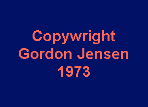 Copywright

Gordon Jensen
1973