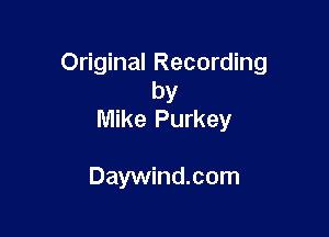 Original Recording
by

Mike Purkey

Daywind.com