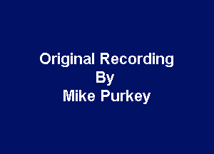 Original Recording

By
Mike Purkey