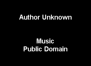 Author Unknown

Music
Public Domain