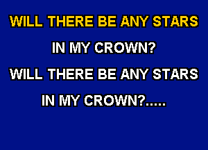 WILL THERE BE ANY STARS
IN MY CROWN?
WILL THERE BE ANY STARS
IN MY CROWN? .....