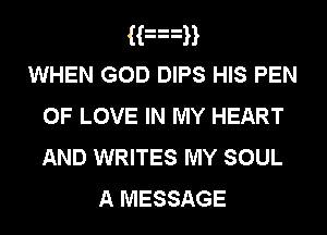 Ham
WHEN GOD DIPS HIS PEN
OF LOVE IN MY HEART
AND WRITES MY SOUL

A MESSAGE