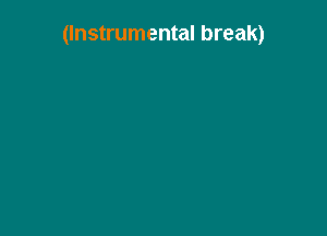 (Instrumental break)