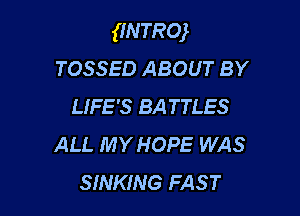 gNTRw
TOSSED ABOUT BY
LIFE'S BA TTLES

ALL MY HOPE WAS
SINKING FAST