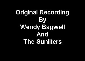 Original Recording
By
Wendy Bagwell

And
The Sunliters