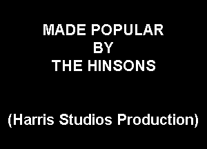 MADE POPULAR
BY
THE HINSONS

(Harris Studios Production)