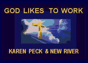 GOD LIKES TO WORK

Q9
,9?)

KAREN PECK 81 NEW RIVER