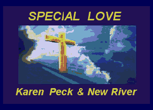 SPECIAL LOVE

Karen Peck 8 New River