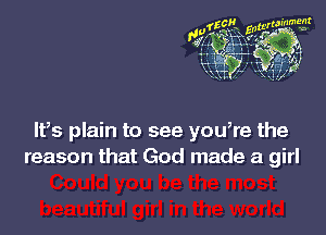 lfs plain to see you,re the
reason that God made a girl