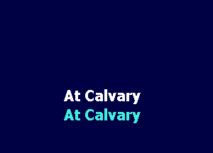 At Calvary
At Calvary