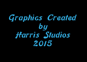 Graphics Created
by

ffarris .SIudios
Z 015