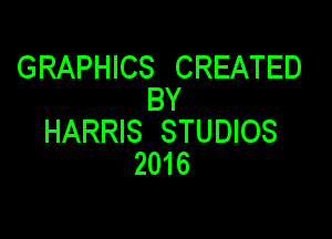 GRAPHICS CREATED
BY

HARRIS STUDIOS
2016