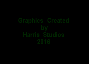 Graphics Created
by

Harris Studios
2016