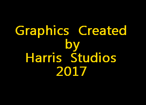 Graphics Created
by

Harris Studios
2017