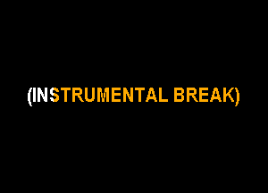 (INSTRUMENTAL BREAK)