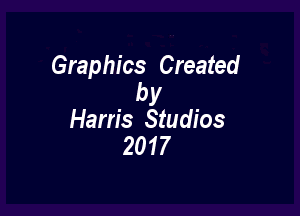 Graphics Created
by

Harris Studios
201 7