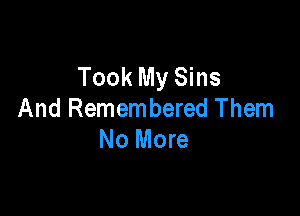 Took My Sins

And Remembered Them
No More