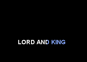 LORD AND KING