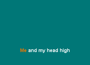 Me and my head high