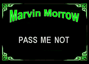 FMQ, (J .7 -.

PASS ME NOT