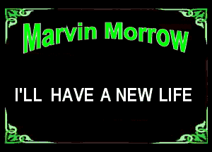 ?mgwm 1131c?)

rum

I'LL HAVE A NEW LIFE 1
