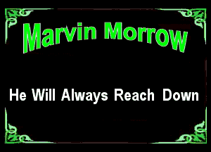 ?mgwm 1131c?)

rum

He Will Always Reach Down