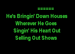 He's Bringin' Down Houses
Wherever He Goes

Singin' His Heart Out
Selling Out Shows