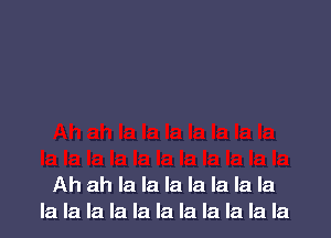 Ah ah la la la la la la la
bhbbbhhbhhb