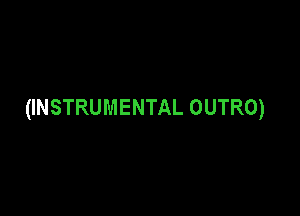 (INSTRUMENTAL OUTRO)