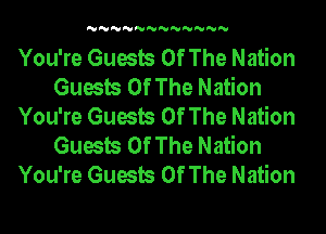 'U'U'U'U'U'U'U'U'U'U'U'U

You're Guests Of The Nation
Guests Of The Nation
You're Guests Of The Nation
Guests Of The Nation
You're Guests Of The Nation