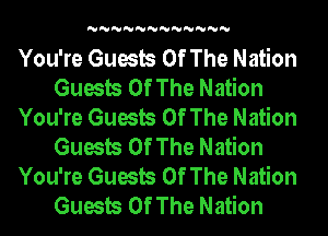 'U'U'U'U'U'U'U'U'U'U'U'U

You're Guests Of The Nation
Guests Of The Nation
You're Guests Of The Nation
Guests Of The Nation
You're Guests Of The Nation
Guests Of The Nation