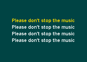 Please don't stop the music
Please don't stop the music
Please don't stop the music
Please don't stop the music

g