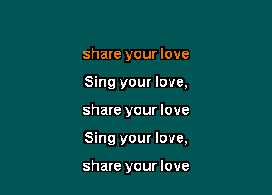 share your love

Sing your love,

share your love
Sing your love,

share your love
