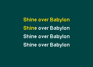 Shine over Babylon
Shine over Babylon

Shine over Babylon

Shine over Babylon