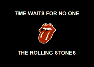 TIME WAITS FOR NO ONE

THE ROLLING STONES