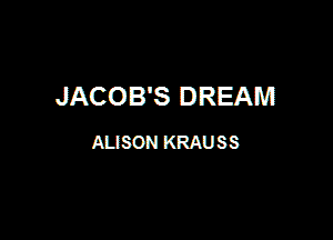JACOB'S DREAM

ALISON KRAUSS