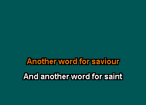 Another word for saviour

And another word for saint