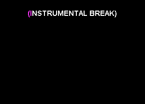 (INSTRUMENTAL BREAK)