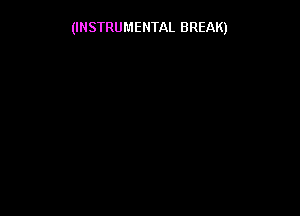 (INSTRUMENTAL BREAK)