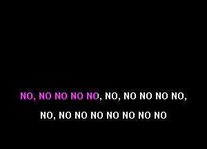 N0, NO H0 HO N0. N0. N0 N0 N0 N0,
N0, N0 NO NO NO N0 NO NO