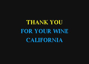 THANK YOU
FOR YOUR WINE

CALIFORNIA