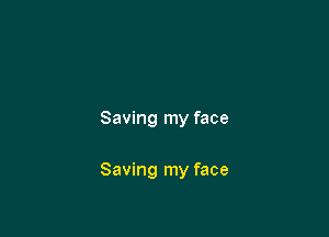 Saving my face

Saving my face