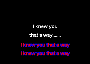 lknew you

that a way .......

llmc'ayauthjuw
llmcwyauthjnnzy