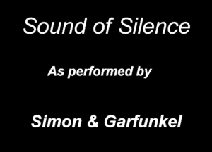 Sound of Silence

Anpafmmsdby

Simon 6?. Garfunkel